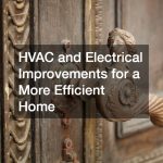 HVAC and Electrical Improvements for a More Efficient Home