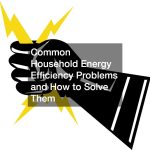 Common Household Energy Efficiency Problems and How to Solve Them