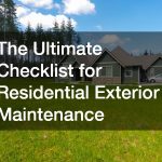 The Ultimate Checklist for Residential Exterior Maintenance