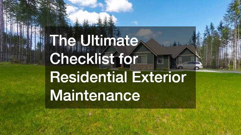 The Ultimate Checklist for Residential Exterior Maintenance