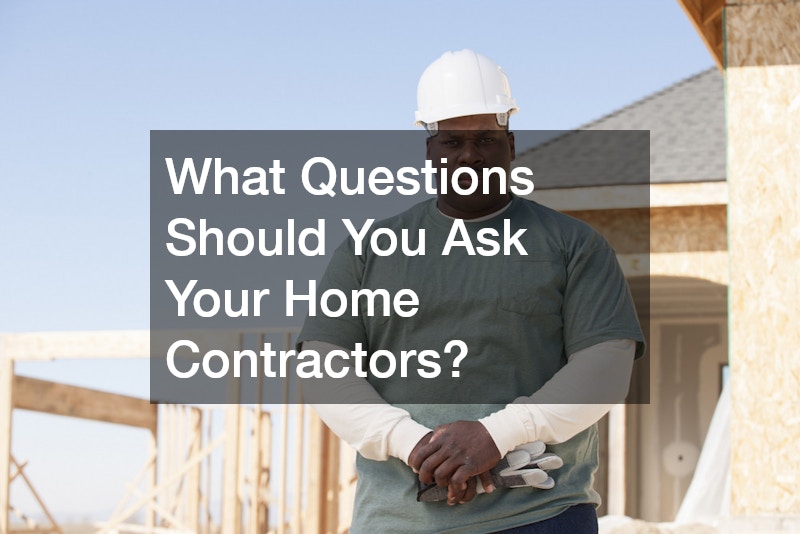 What Questions Should You Ask Your Home Contractors?