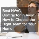 Best HVAC Contractor in Avon  How to Choose the Right Team for Your Home