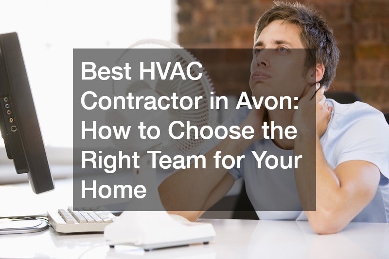 Best HVAC Contractor in Avon How to Choose the Right Team for Your Home